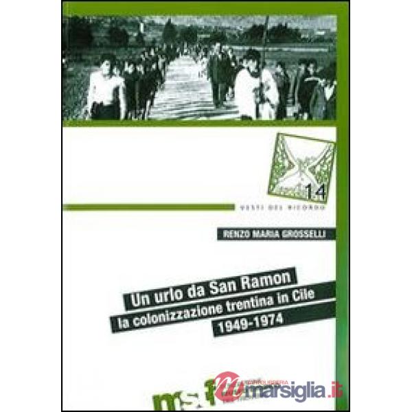 Urlo da San Ramon. La colonizzazione trentina in Cile, 1949-1974 (Un)