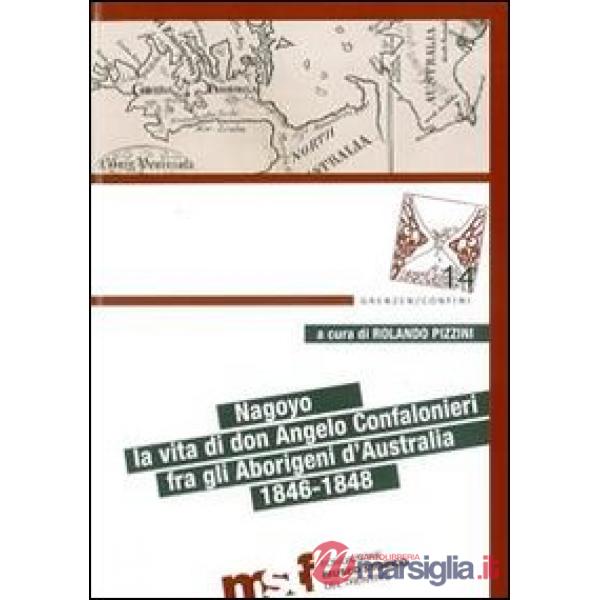 Nagoyo. La vita di Padre Angelo Confalonieri fra gli aborigeni d'Australia. 1846