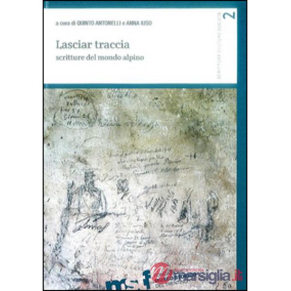 Lasciar traccia. Scritture del mondo alpino