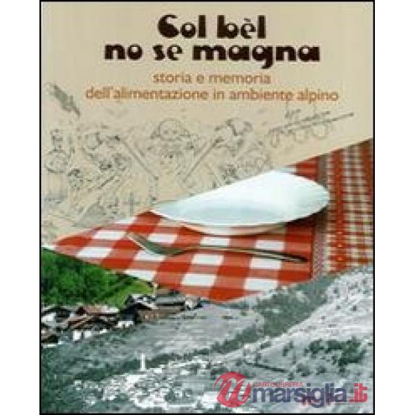 Col bèl no se magna. Storia e memoria dell'alimentazione in ambiente alpino