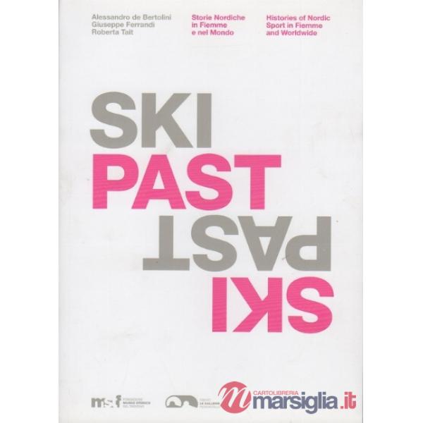 Ski past. Storie nordiche in Fiemme e nel mondo. Ediz. illustrata