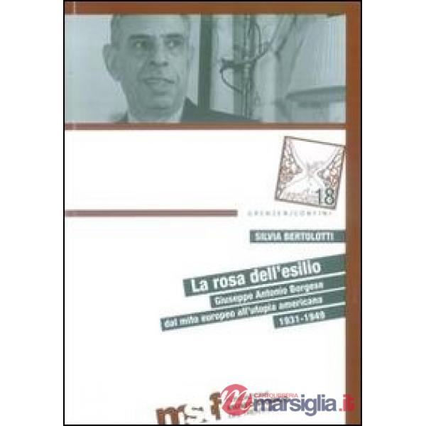 Rosa dell'esilio. Giuseppe Antonio Borgese dal mito europeo all'utopia americana