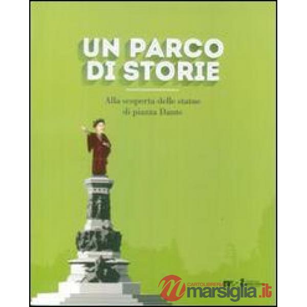 Parco di storie. Alla scoperta delle statue di piazza Dante. Ediz. illustrata (U