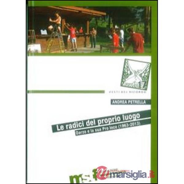 Radici del proprio luogo. Darzo e la sua Pro loco (1963-2013) (Le)