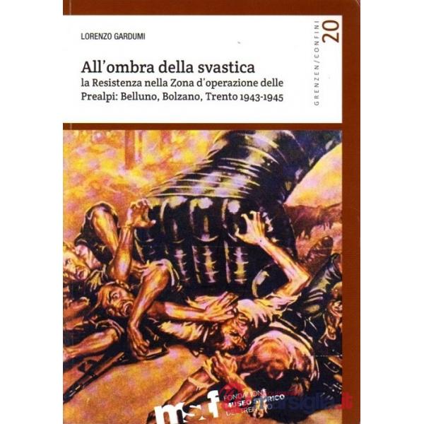 All'ombra della svastica. La Resistenza nella zona d'operazione delle Prealpi. B