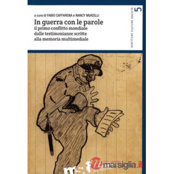In guerra con le parole. Il primo conflitto mondiale dalle testimonianze scritte