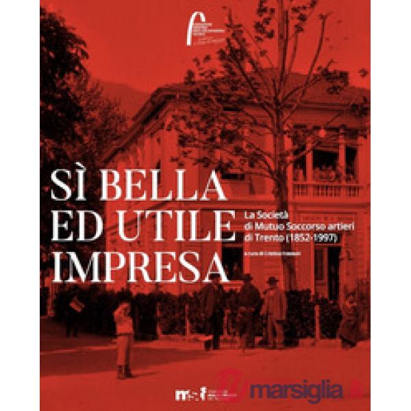 Sì bella ed utile impresa. La Società di Mutuo Soccorso artieri di Trento (1852-