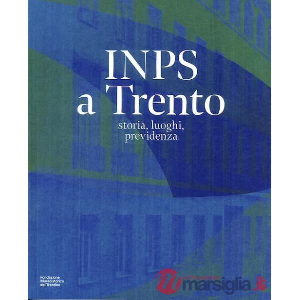 INPS a Trento. storia, luoghi, previdenza