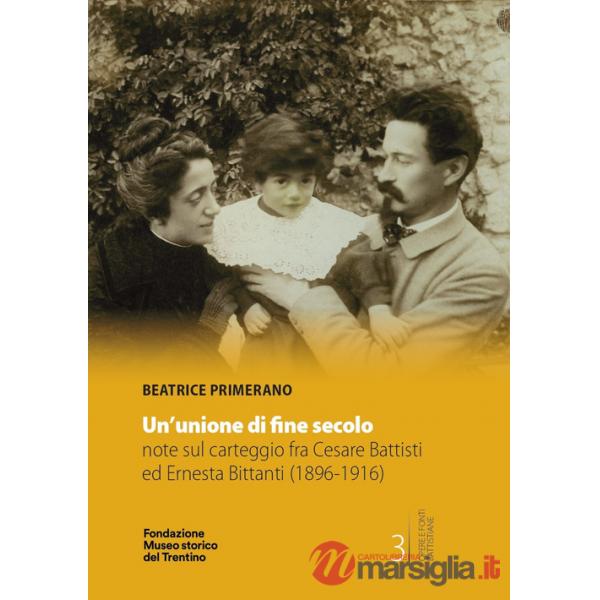 Unione di fine secolo. Note su carteggio fra Cesare Battisti ed Ernesta Bittanti (1896-1916) (Un)