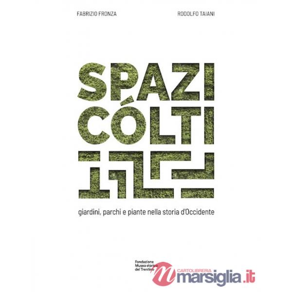Spazi cólti. Giardini, parchi e piante nella storia d'Occidente. Ediz. multilingue