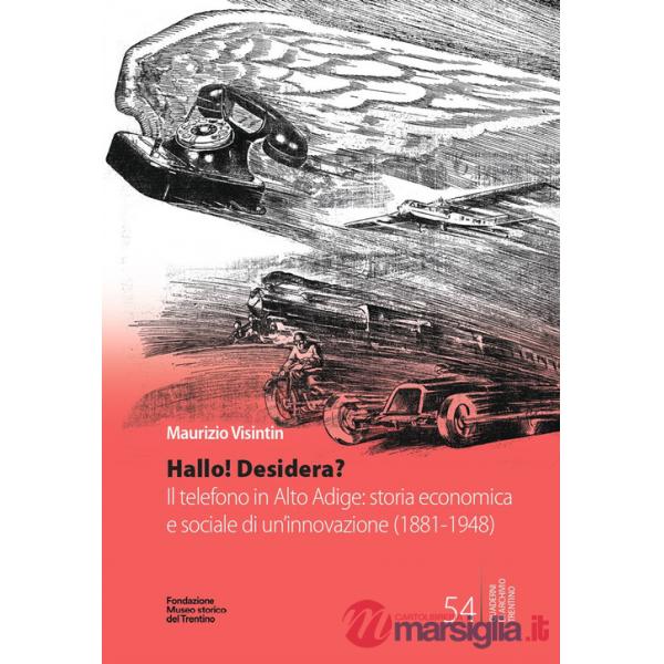 Hallo! Desidera? Il telefono in Alto Adige: storia economica e sociale di un'innovazione (1881-1948)