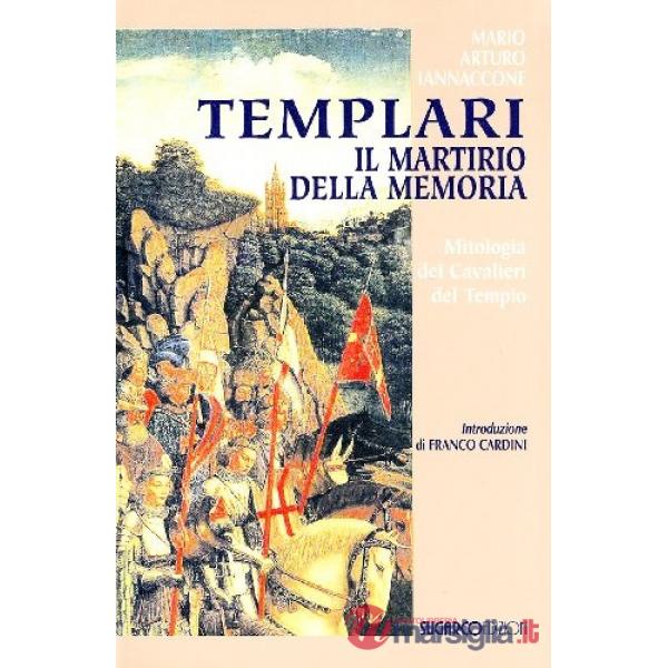 Templari. Il martirio della memoria