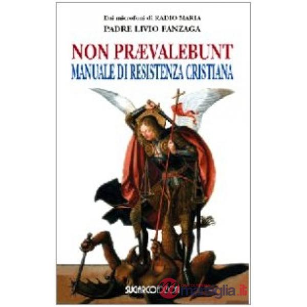 Non praevalebunt. Manuale di resistenza cristiana