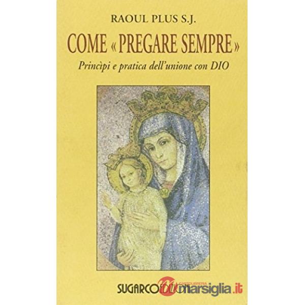 Come «pregare sempre». Principi e pratica dell'unione con Dio