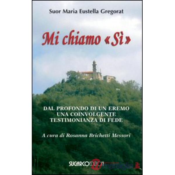 Mi chiamo «Si». Dal profondo di un eremo una coinvolgente testimonianza di fede