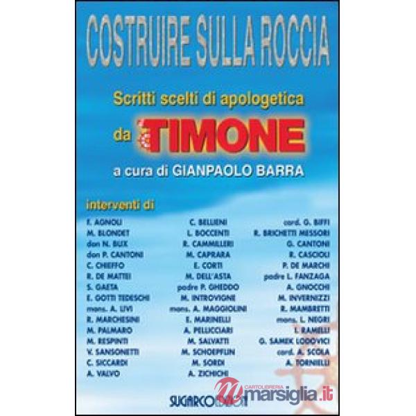 Costruire sulla roccia. Scritti scelti di apologetica da «Il Timone»