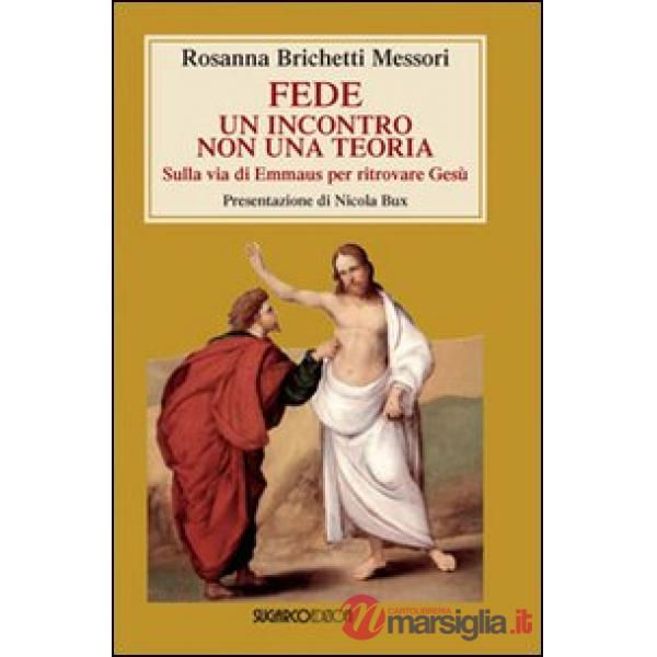 Fede: un incontro non una teoria. Sulla via di Emmaus per ritrovare Gesù