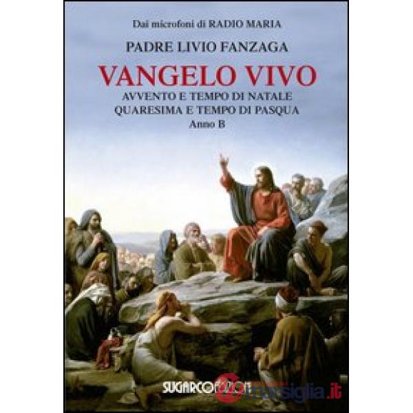 Vangelo vivo. Avvento e tempo di Natale. Quaresima e tempo di Pasqua. Anno B