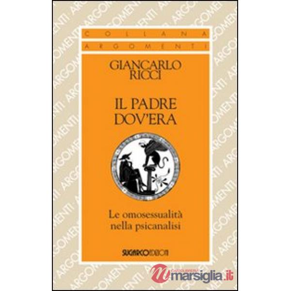 Padre dov'era. Le omosessualità nella psicanalisi (Il)