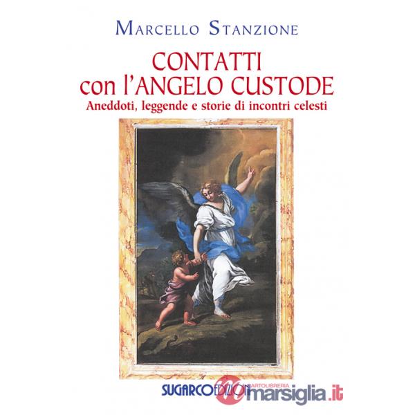 Contatti con l'angelo custode. Aneddoti, leggende e storie di incontri celesti