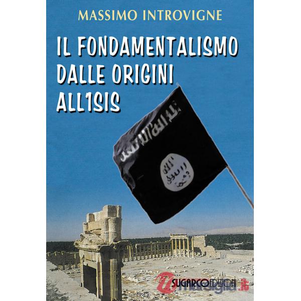 Fondamentalismo dalle origini all'ISIS (Il)