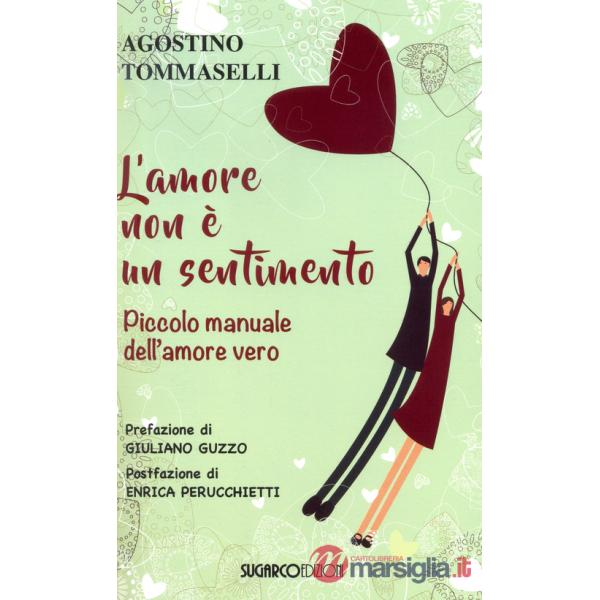 Amore non è un sentimento. Piccolo manuale dell'amore vero (L')