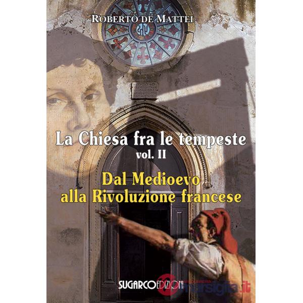 Chiesa fra le tempeste (La). Vol. 2: Dal Medioevo alla Rivoluzione francese