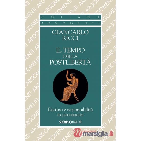Tempo della postlibertà. Destino e responsabilità in psicoanalisi (Il)