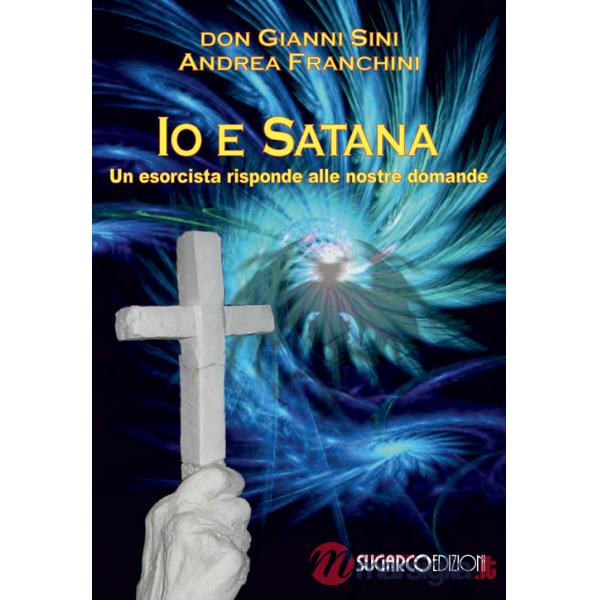 Io e satana. Un esorcista risponde alle vostre domande