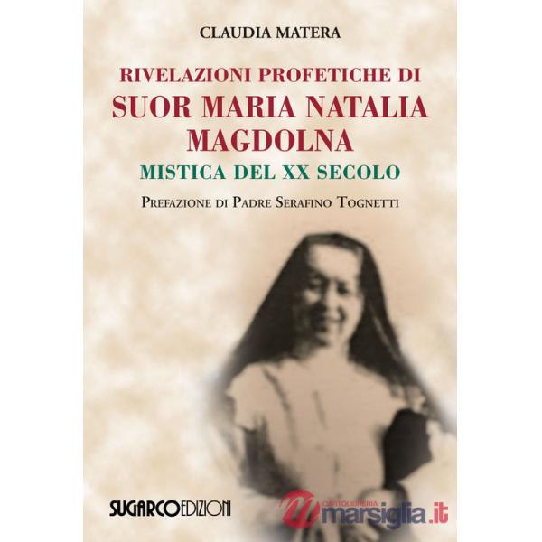 Rivelazioni profetiche di suor Maria Natalia Magdolna. Mistica del XX secolo