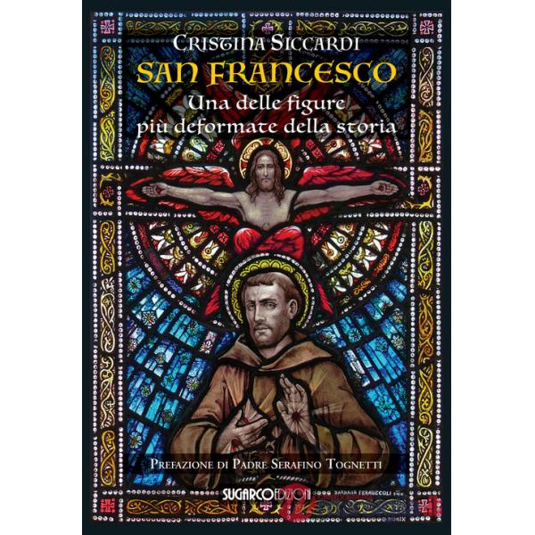 San Francesco. Una delle figure più deformate della storia