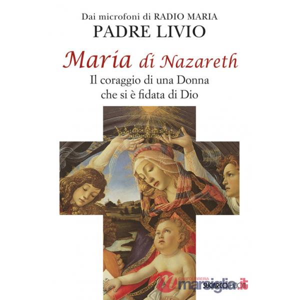 Maria di Nazareth. Il coraggio di una donna che si è fidata di Dio