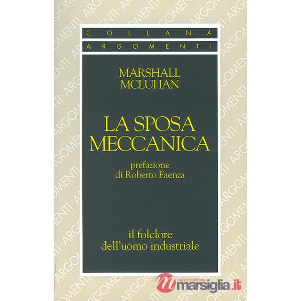 Sposa meccanica. Il folklore dell'uomo industriale (La)