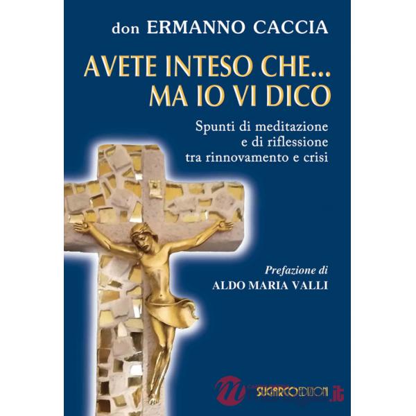 Avete inteso che... ma io vi dico. Spunti di meditazione e di riflessione tra rinnovamento e crisi