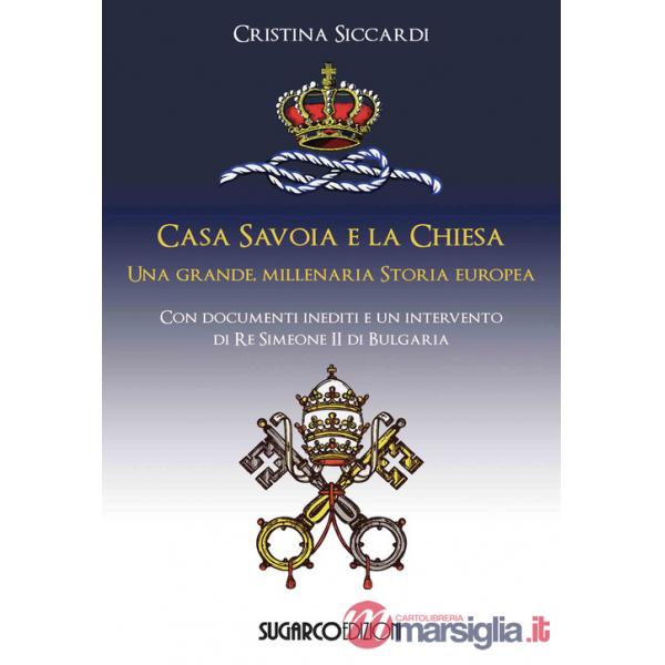 Casa Savoia e la Chiesa. Una grande, millenaria storia europea
