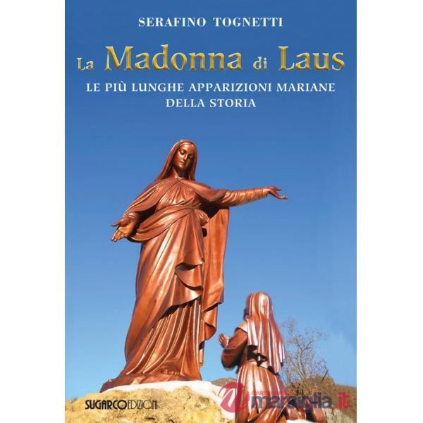 Madonna di Laus. Le più lunghe apparizioni mariane della storia (La)