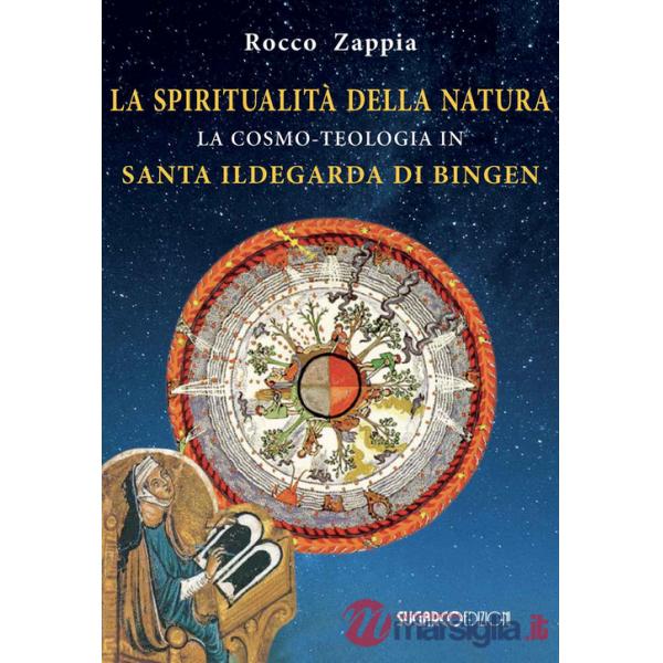 Spiritualità della natura. La cosmo-teologia in Santa Ildegarda di Bingen (La)