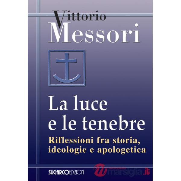 Luce e le tenebre. Riflessioni fra storia, ideologie e apologetica (La)