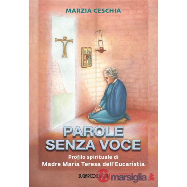 Parole senza voce. Profilo spirituale di Madre Maria Teresa dell'Eucaristia