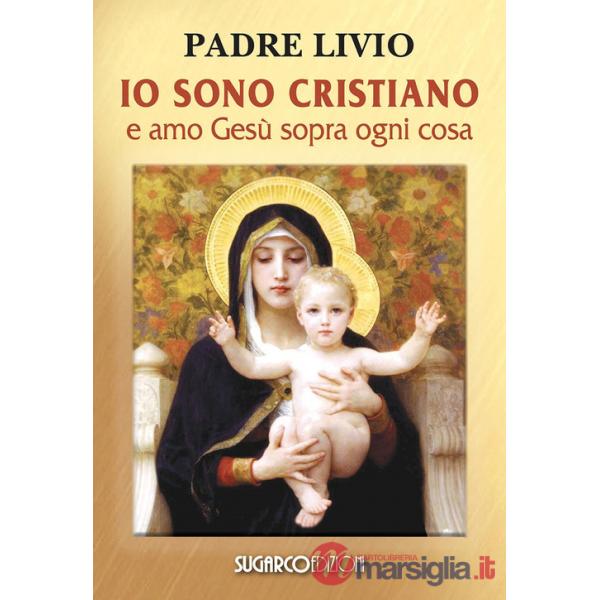 Io sono cristiano e amo Gesù sopra ogni cosa
