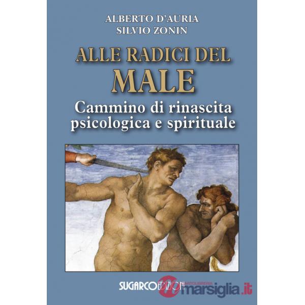 Alle radici del male. Cammino di rinascita psicologica e spirituale