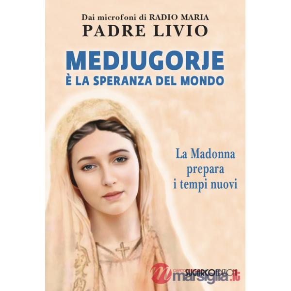 Medjugorje è la speranza del mondo. La Madonna prepara i tempi nuovi