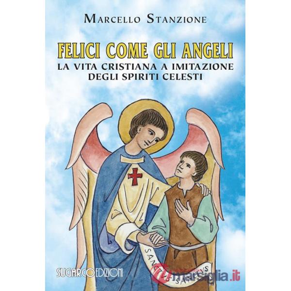 Felici come gli angeli. La vita cristiana a imitazione degli spiriti celesti