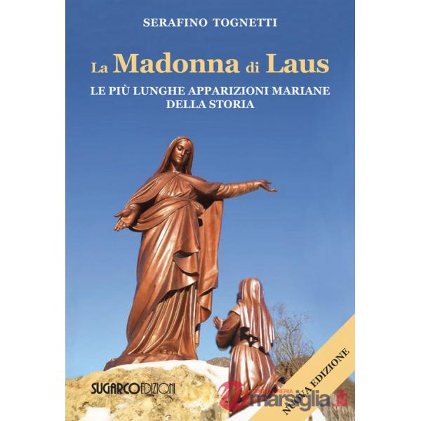 Madonna di Laus. Le più lunghe apparizioni mariane della storia. Nuova ediz. (La)