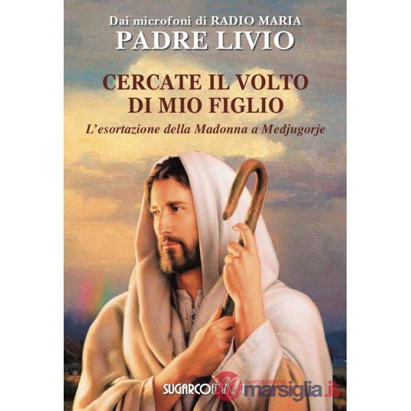 Cercate il volto di mio figlio. L'esortazione della Madonna a Medjugorje