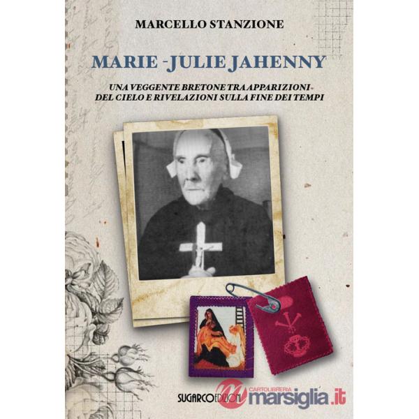 Marie-Julie Jahenny. Una veggente bretone tra apparizioni del Cielo e rivelazioni sulla fine dei tempi