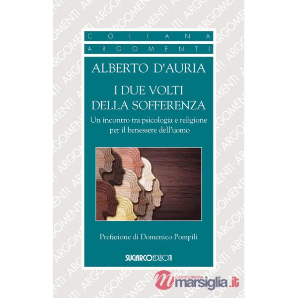 Due volti della sofferenza. Un incontro tra psicologia e religione per il benessere dell'uomo (I)
