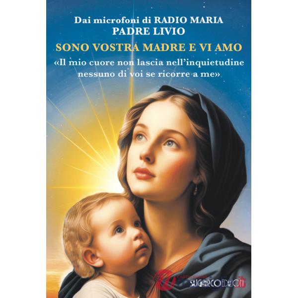 Sono vostra madre e vi amo. «Il mio cuore non lascia nell'inquietudine nessuno di voi se ricorre a me»