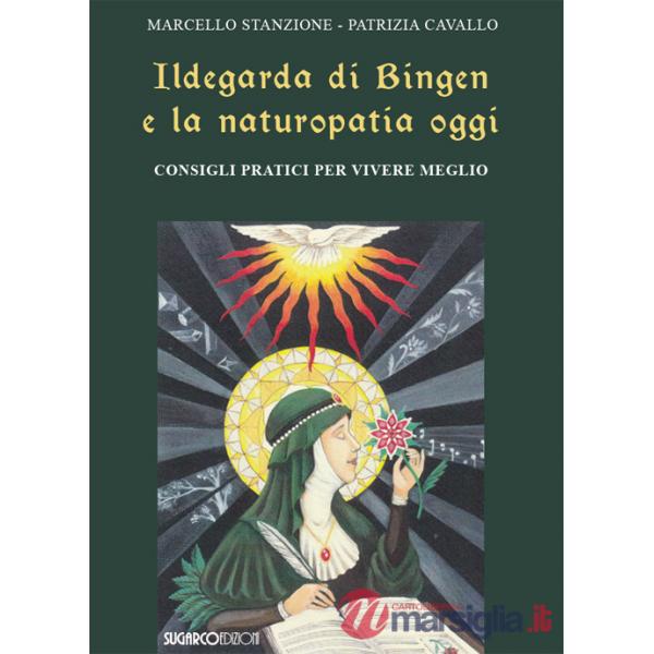 Ildegarda di Bingen e la naturopatia oggi. Consigli pratici per vivere meglio