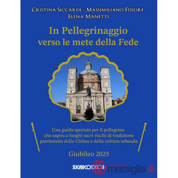 In pellegrinaggio verso le mete della fede. Una guida speciale per il pellegrino che aspira a luoghi sacri e ricchi di tradizion